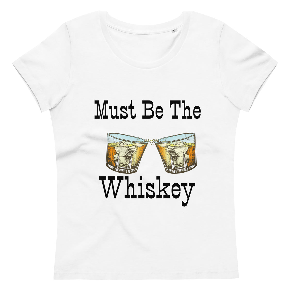 Must Be The Whiskey Women's Fitted Eco Tee